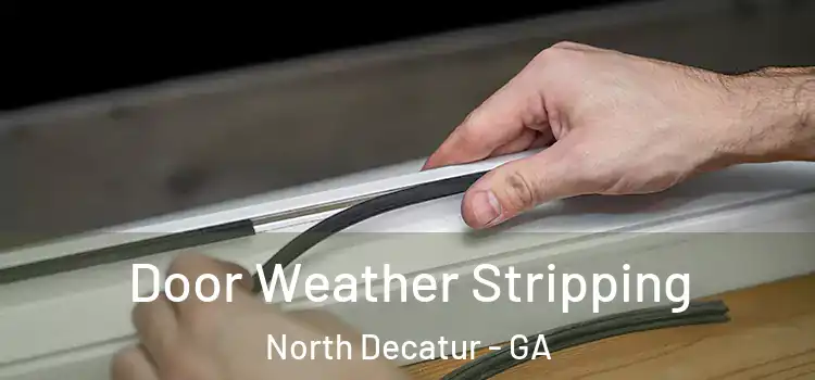 Door Weather Stripping North Decatur - GA