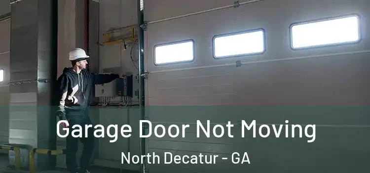  Garage Door Not Moving North Decatur - GA