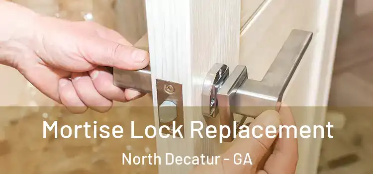 Mortise Lock Replacement North Decatur - GA