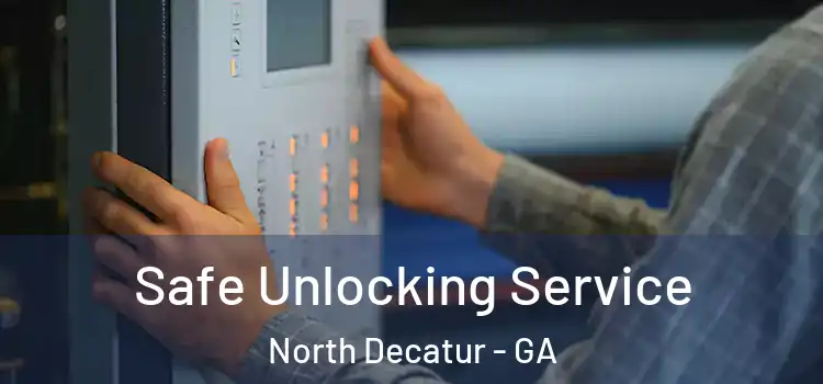Safe Unlocking Service North Decatur - GA